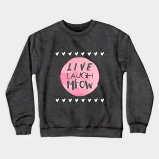 Live, laugh, meow. Crewneck Sweatshirt